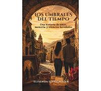 Los Umbrales del Tiempo: Una historia de amor, memoria y silencios heredados