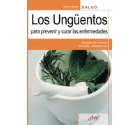 Los ungüentos para prevenir y curar las enfermedades: Medicina natural a base de plantas y extractos