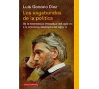 Los vagabundos de la política: De la heterodoxia intelectual del siglo XIX a la ortodoxia ideológica del siglo XX (Ensayo)