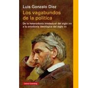 Los vagabundos de la política: De la heterodoxia intelectual del siglo XIX a la ortodoxia ideológica del siglo XX (Ensayo)