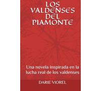 LOS VALDENSES DEL PIAMONTE: Una novela inspirada en la lucha real de los valdenses (Testimonios de Fe - Versión española)