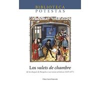 Los Valets De Chambre. De Los Duques de Borgoña y sus tareas artísticas (1419-1477): 6 (Biblioteca Potestas)