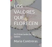 LOS VALORES QUE FLORECEN: En El Gran Jardin De Los Valores