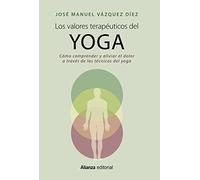 Los valores terapéuticos del yoga: Cómo comprender y aliviar el dolor a través de las técnicas del yoga (Libros Singulares (LS))