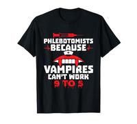 Los Vampiros No Pueden Trabajar De 9 A 5 - Phlebotomista Camiseta