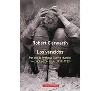 Los vencidos- rústica: Por qué la Primera Guerra Mundial no concluyó del todo, 1917-1923