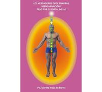 Los Verdaderos Doce Chakras, Reencarnación y Paso por el Portal de Luz