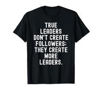 los Verdaderos líderes no Crean Seguidores, Crean más líderes Camiseta