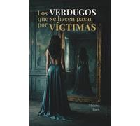 Los verdugos que se hacen pasar por víctimas