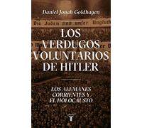 Los verdugos voluntarios de Hitler – Los alemanes corrientes y el Holocausto (Pensamiento) – Taurus