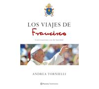 Los viajes de Francisco – Conversaciones con Su Santidad – Planeta Testimonio