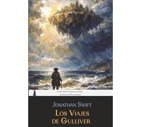 Los viajes de Gulliver: Edición completa, anotada e ilustrada