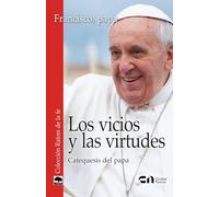 Los vicios y las virtudes (Raíces de la fe): Catequesis del papa