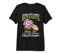 Los Viejos botánicos Nunca Mueren, Solo marchitan la Flor Camiseta Premium