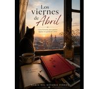 Los viernes de Abril: Cinco relatos sobre el tiempo, la pérdida y aquello que permanece