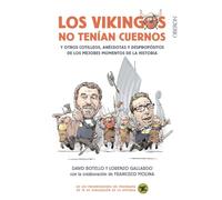 Los vikingos no tenían cuernos: y otros cotilleos, anécdotas y despropósitos de los mejores momentos de la Historia (Libros singulares)