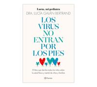 Los Virus No Entran Por Los Pies: La Obra Que Derriba Todos Los Mitos Que Hemos Escuchado Durante Décadas Sobre La Salud Física Y Mental de Niños Y ... Don't Enter Your Body Through the Feet