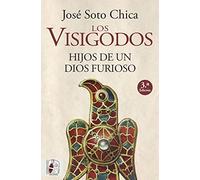 Los Visigodos: Hijos De Un Dios Furioso