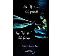 Los "y Si…" Del Pasado. Los "y Si…" Del Futuro