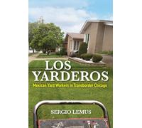 Los Yarderos: Mexican Yard Workers in Transborder Chicago (Latinos in Chicago and Midwest)