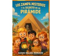 Los Zampa Misterios y el Secreto de la Piramide: Una emocionante aventura infantil en Egipto con pirámides, momias y valores como la amistad, el coraje y la curiosidad
