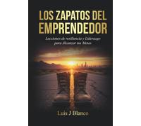 Los Zapatos del Emprendedor: Lecciones de Resiliencia y Liderazgo para Alcanzar tus Metas