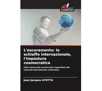 L'oscuramento: lo schiaffo internazionale, l'impostura cosmocratica: Dalla monocrazia cosmocratica imperialista alla comunità internazionale multicratica