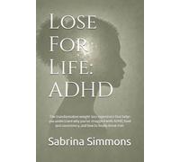 Lose For Life: ADHD: Understanding Food Noise, Emotional Eating, Identity, And Lasting Change With ADHD (Lose For Life Series)