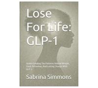 Lose For Life: GLP-1: Understanding The Patterns Behind Weight, Food, Behaviour, And Lasting Change With GLP-1 (Lose For Life Series)