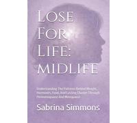 Lose For Life: Midlife: Understanding The Patterns Behind Weight, Hormones, Food, And Lasting Change Through Perimenopause And Menopause (Lose For Life Series)