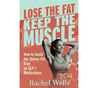 Lose the Fat, Keep the Muscle: How to Avoid the Skinny-Fat Trap on GLP-1 Medications
