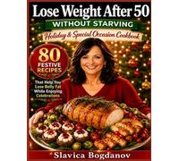 Lose Weight After 50 Without Starving: Holiday & Special Occasion Cookbook : 80 Festive Recipes That Help You Lose Belly Fat While Enjoying Celebrations (Cookbook Series)