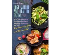 Lose Weight and Heal by Eating : With the Dietetics of Traditional Chinese Medicine, Hypnosis, and NLP (MTC, Hypnose, PNL et Symbologie)