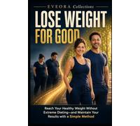 Lose Weight for Good: Reach Your Healthy Weight Without Extreme Dieting-and Maintain Your Results with a Simple Method (EVEORA Practical Change)