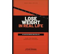 Lose Weight In Real Life: A Practical Fat-Loss Guide for Busy People Who Want Strength, Protein, Better Sleep, and Sustainable Results Without Extreme Diets