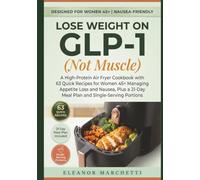Lose Weight on GLP-1 ( Not Muscle ): A High-Protein Air Fryer Cookbook with 63 Quick Recipes for Women 45+ Managing Appetite Loss and Nausea, Plus a 21-Day Meal Plan and Single-Serving Portions