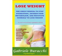 LOSE WEIGHT THE GREAT MANUAL TO STOP OVEREATING, AWAKEN YOUR METABOLISM, AND MOTIVATE YOURSELF TO LOSE WEIGHT A COMPLETE GUIDE TO LOSING WEIGHT ... physical activity, mindfulness, Zone diet.)