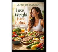 Lose Weight While Eating: A Sustainable, Mind-Body Approach to Healthy Fat Loss (The Balanced Body Series)