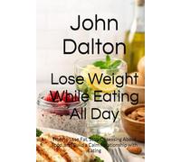 Lose Weight While Eating All Day: How to Lose Fat, Stop Obsessing About Food, and Build a Calm Relationship with Eating