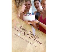 Lose Weight With A Full Plate: The I'm Too Busy For Weight Loss Guide