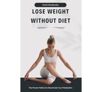 Lose Weight Without Diet: The Non-Diet Approach to Permanent Weight Loss, Hormone Balance, and Fat Burning (Self-Improvement Starter Kit: Transform Your Life from the Inside Out)