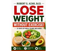 Lose Weight without Exercise!: How to lose 50 pounds or more in a year.