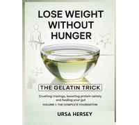 Lose Weight without Hunger: The Gelatin Trick for Crushing Cravings, Boosting Protein Satiety and Healing Your Gut