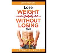 Lose Weight Without Losing Time:: A Busy Beginner’s Roadmap to Efficient Meal Prep and Lasting Health