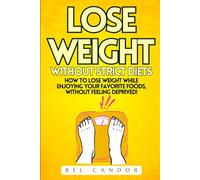 LOSE WEIGHT WITHOUT STRICT DIETS: How to lose weight while enjoying your favorite foods, WITHOUT feeling deprived! (weight loss tips)