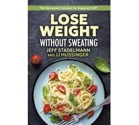 Lose Weight Without Sweating: The Permanent Solution for Keeping It Off