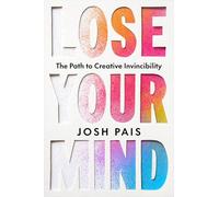 Lose Your Mind: The Path to Creative Invincibility