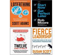 Loserthink [Hardcover], Twelve and a Half [Hardcover], Fierce Leadership, Start Now Get Perfect Later 4 Books Collection Set