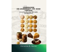 Losgebacken - Ein Grundrezept für deine Fantasie, Kreative Kuchen für jede Gelegenheit: Ein Backbuch für Anfänger und kreative Köpfe: 1