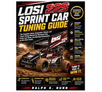 Losi 22S Sprint Car Tuning Guide: The Complete Setup, Suspension, Chassis, and Track-Tuning Manual for Maximum Grip, Faster Lap Times, and Winning Performance on Dirt Oval Tracks
